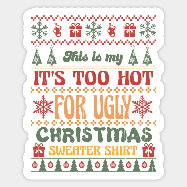 It's Too Hot For Ugly Christmas Sweater Shirt, Retro Christmas Sticker by Bam-the-25th